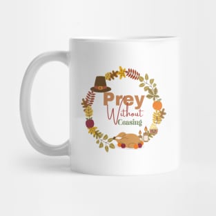 PREY WITHOUT CEASING THANKSGIVING Mug